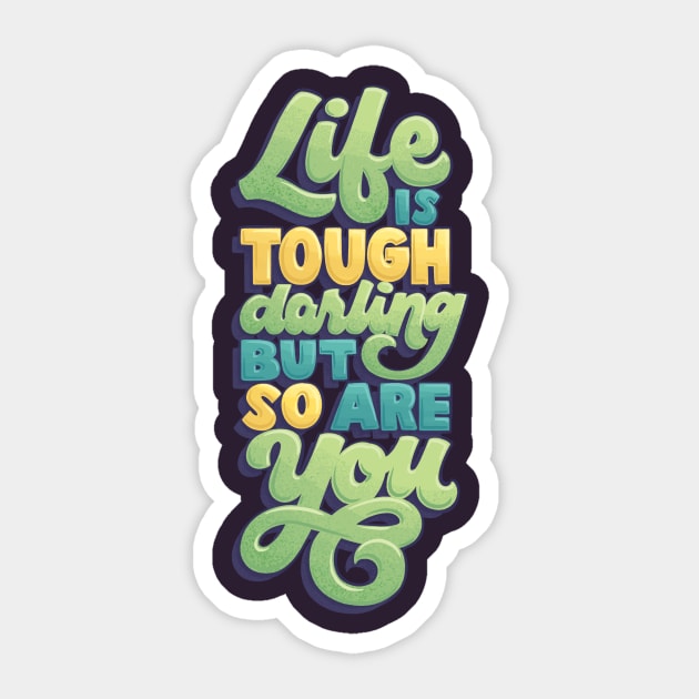 Life is Tough but So Are You Sticker by polliadesign